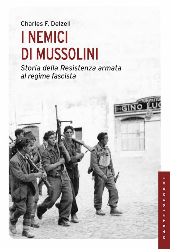 I nemici di Mussolini Storia della Resistenza armata al regime fascista