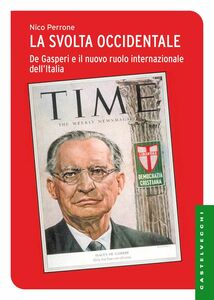 La svolta occidentale De Gasperi e il nuovo ruolo internazionale dell’Italia