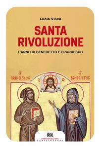 Santa rivoluzione L'anno di Benedetto e Francesco