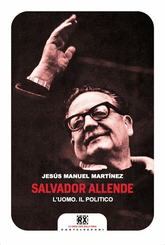 Salvador Allende L'uomo. Il politico