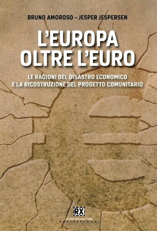 L'Europa oltre l'euro Le ragioni del disastro economico e la ricostruzione del progetto comunitario