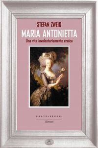 Maria Antonietta Una vita involontariamente eroica