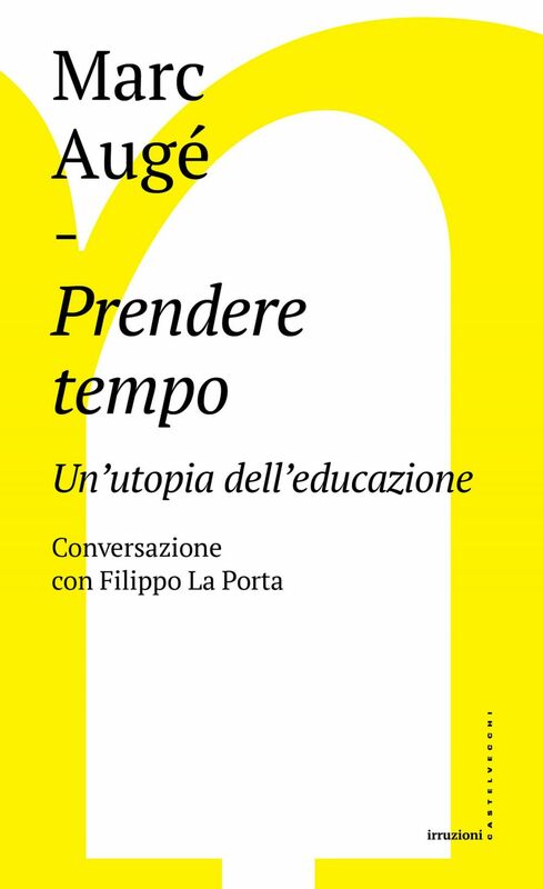 Prendere tempo Un'utopia dell'educazione. Conversazione con Filippo La Porta