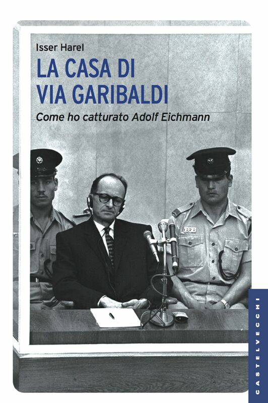 La casa di via Garibaldi Come ho catturato Adolf Eichmann