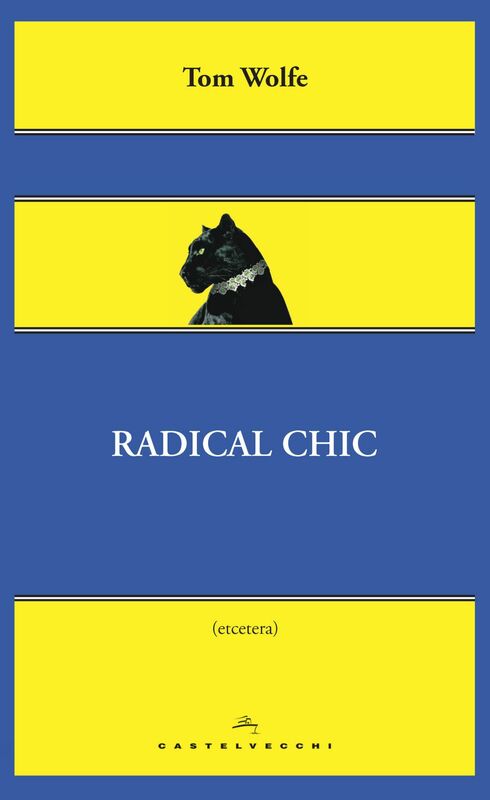 Radical chic Il fascino irresistibile dei rivoluzionari da salotto