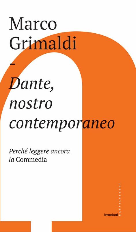 Dante, nostro contemporaneo Perché leggere ancora la Commedia