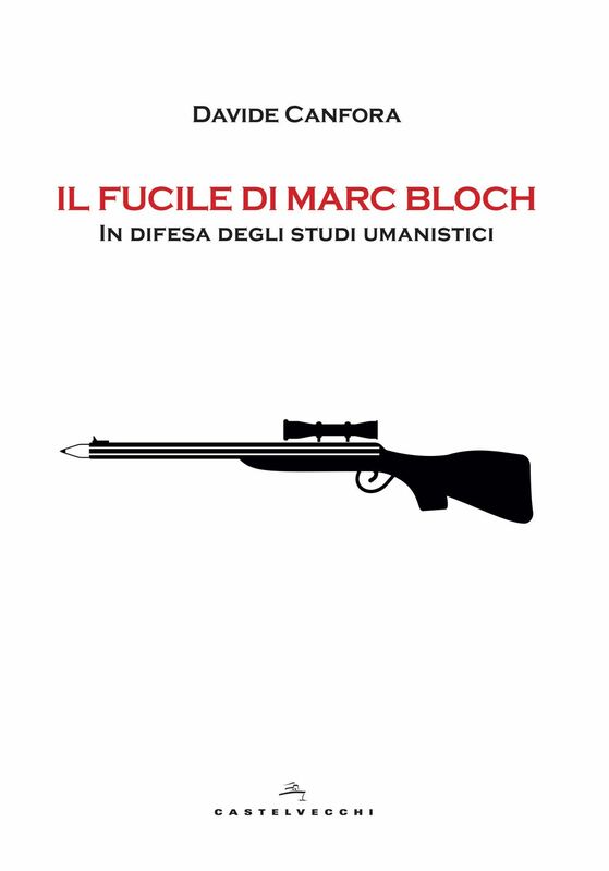 Il fucile di Marc Bloch In difesa degli studi umanistici