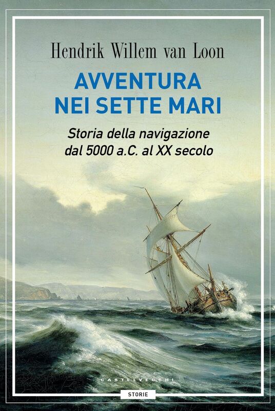 Avventura nei sette mari Storia della navigazione dal 5000 a. C. al XX secolo