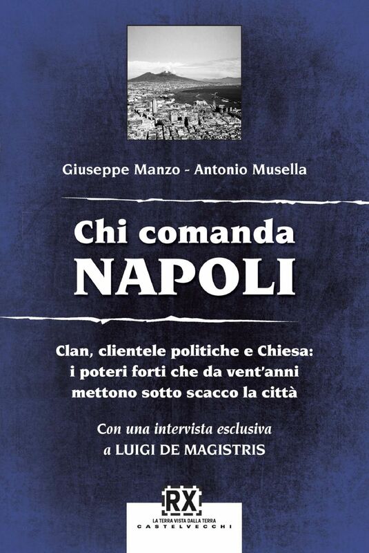 Chi comanda Napoli Clan, clientele politiche e Chiesa: i poteri forti che da vent'anni mettono sotto scacco la città
