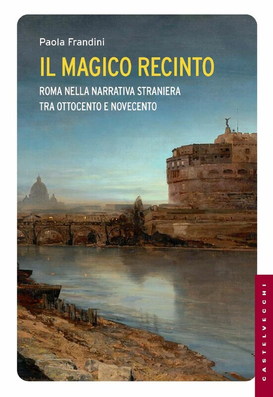 Il magico recinto Roma nella narrativa straniera tra Ottocento e Novecento