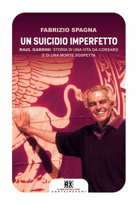 Un suicidio imperfetto Raul Gardini: storia di una vita da corsaro e di una morte sospetta