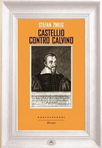 Castellio contro Calvino Una coscienza contro la forza