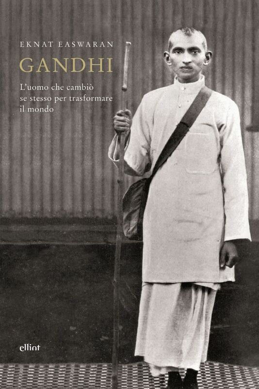 Gandhi L'uomo che cambiò se stesso per trasformare il mondo