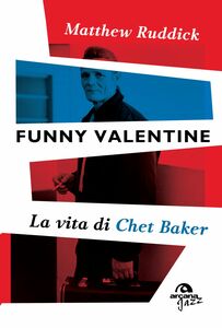 Funny Valentine La vita di Chet Baker