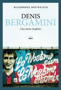 Denis Bergamini Una storia sbagliata