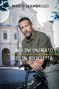 Ho incontrato Dio in bicicletta Il mio pellegrinaggio a Roma sulla via Franchigena