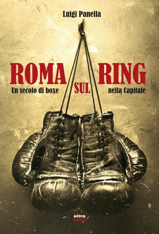 Roma sul ring Un secolo di boxe nella capitale