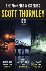 The MacNeice Mysteries Ebook Bundle 1 Erasing Memory (Book 1), The Ambitious City (Book 2), and Raw Bone (Book 3)