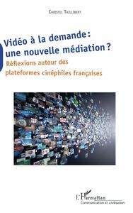 Vidéo à la demande : une nouvelle médiation ? Réflexions autour des plateformes cinéphiles française