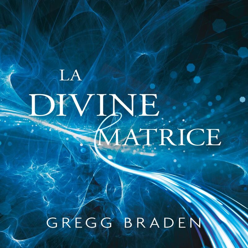 La divine matrice Unissant le temps et l'espace, les miracles et les croyances