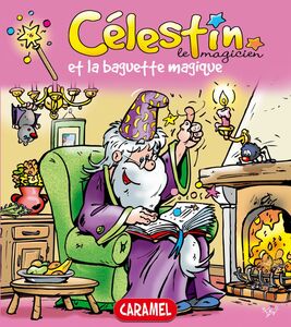 Célestin le magicien et la baguette magique Une merveilleuse histoire pour enfants