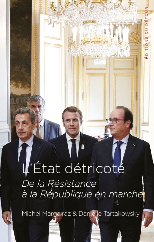 L'État détricoté De le Résistance à la République en marche, 2ème édition revue et augmentée
