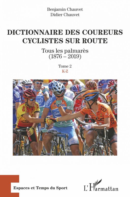 Dictionnaire des coureurs cyclistes sur route Tous les palmarès (1876-2019) - Tome 2 : K-Z