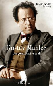 Gustav Mahler Un génie universel