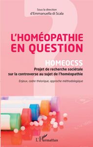 L'homéopathie en question HOMEOCSS Projet de recherche sociétale sur la controverse au sujet de l'homéopathie - Enjeux, cadre théorique, approche méthodologique