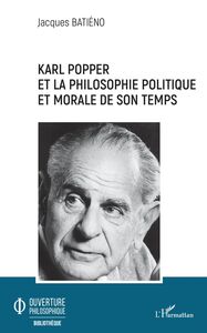 KARL POPPER ET LA PHILOSOPHIE POLITIQUE - ET MORALE DE SON TEMPS