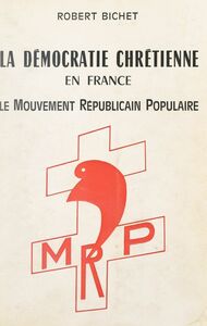La démocratie chrétienne en France Le mouvement républicain populaire