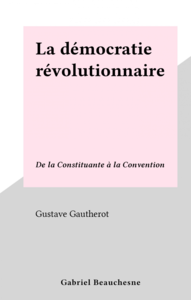 La démocratie révolutionnaire De la Constituante à la Convention