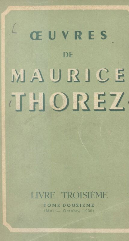 Œuvres de Maurice Thorez. Livre troisième (12). Mai-octobre 1936
