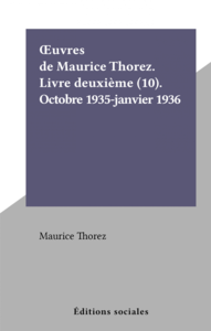 Œuvres de Maurice Thorez. Livre deuxième (10). Octobre 1935-janvier 1936