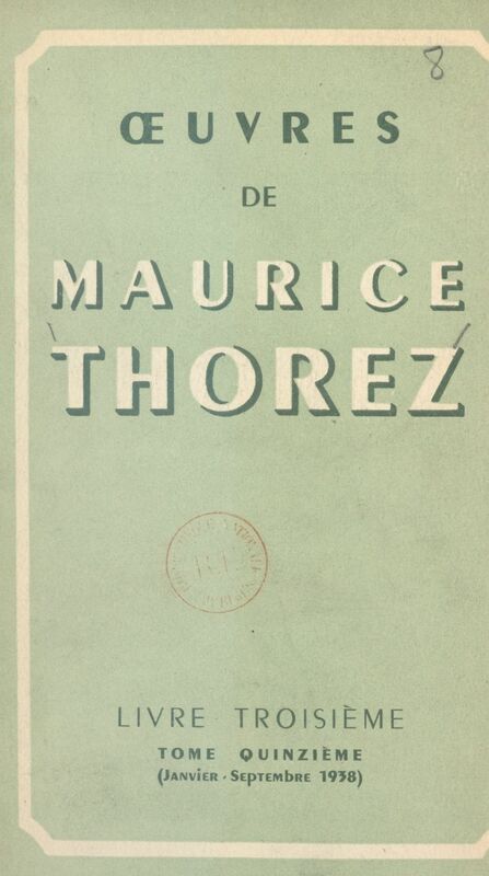 Œuvres de Maurice Thorez. Livre troisième (15). Janvier-septembre 1938