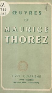 Œuvres de Maurice Thorez. Livre quatrième (16). Octobre 1938-février 1939