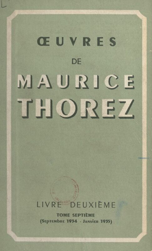 Œuvres de Maurice Thorez. Livre deuxième (7). Septembre 1934-janvier 1935