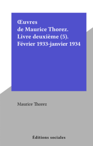 Œuvres de Maurice Thorez. Livre deuxième (5). Février 1933-janvier 1934