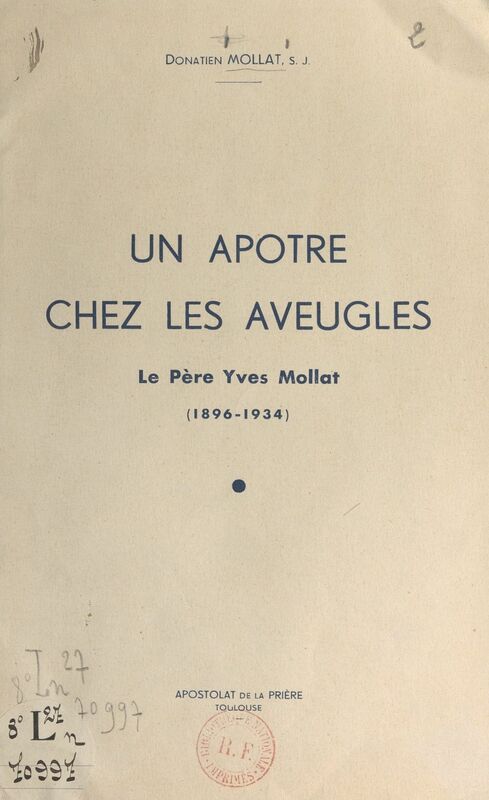 Un apôtre chez les aveugles Le père Yves Mollat, 1896-1934