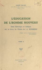 L'éducation de l'homme nouveau (2) Essai historique et critique sur le livre de l'Émile de J.-J. Rousseau