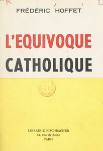 L'équivoque catholique Précédé d'une Lettre ouverte à François Mauriac sur le nouveau cléricalisme