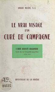 Le vrai visage d'un curé de campagne L'abbé Auguste Augagneur, curé de la Chapelle-sous-Dun, 1876-1953