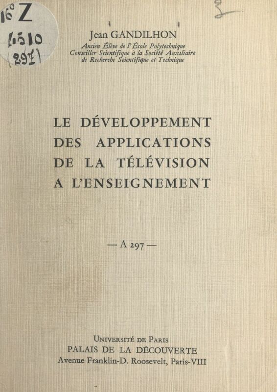 Le développement des applications de la télévision à l'enseignement Conférence donnée au Palais de la découverte, le 25 octobre 1963