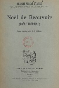 Noël de Beauvoir (Frère Trophime) Drame en cinq actes et dix tableaux