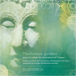 Méditations guidées pour le calme, la conscience et l'amour Pleine conscience de la respiration, développement de l'amour bienveilant et pratique de méditation marchée