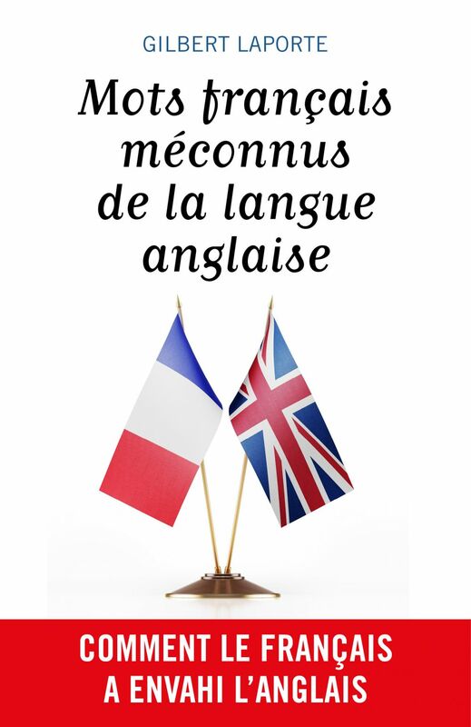Mots français méconnus de la langue anglaise Comment le français a envahi l’anglais