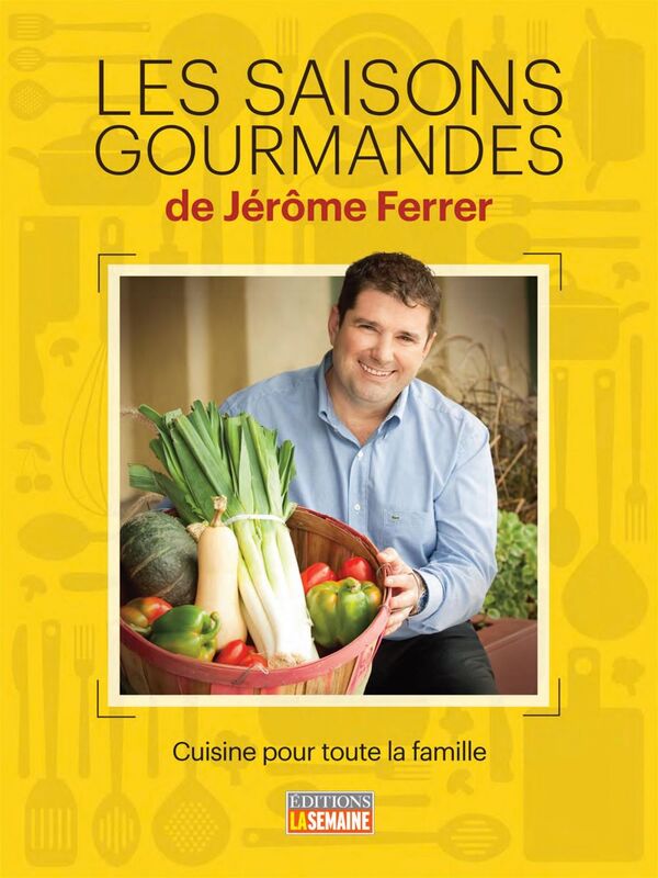 Les saisons gourmandes de Jérôme Ferrer Cuisine pour toute la famille