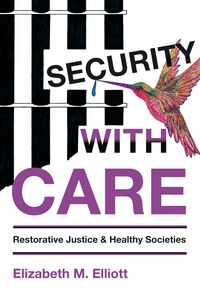Security, With Care Restorative Justice and Healthy Societies