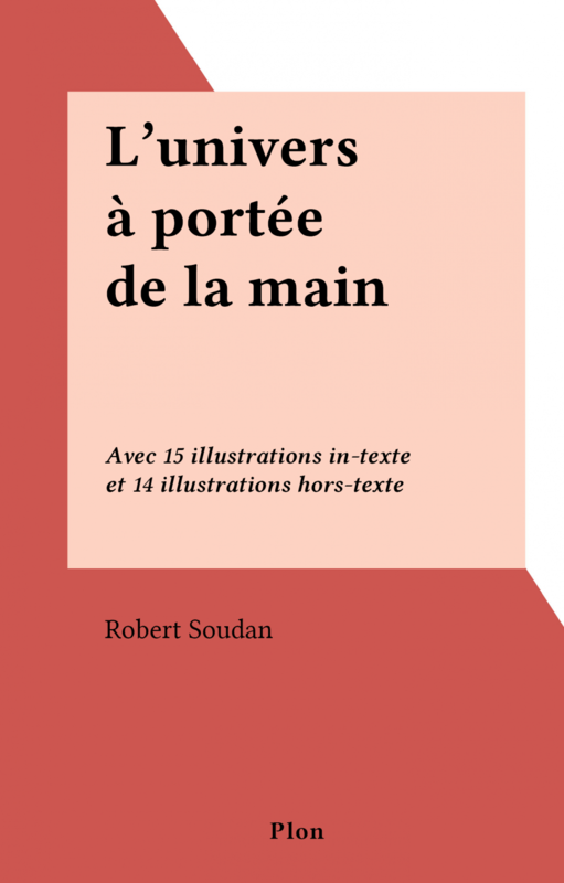 L'univers à portée de la main Avec 15 illustrations in-texte et 14 illustrations hors-texte