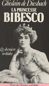 La princesse Bibesco La dernière orchidée, 1886-1973